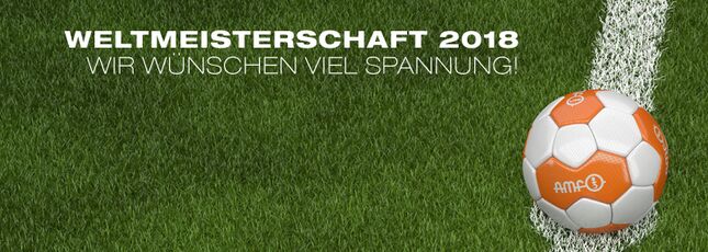 Fußballweltmeisterschaft 2018 - AMF - Wir wünschen viel Spannung.